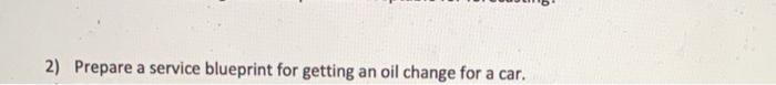 2) Prepare a service blueprint for getting an oil