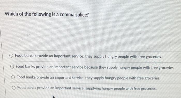 Which of the following is a comma splice? Food