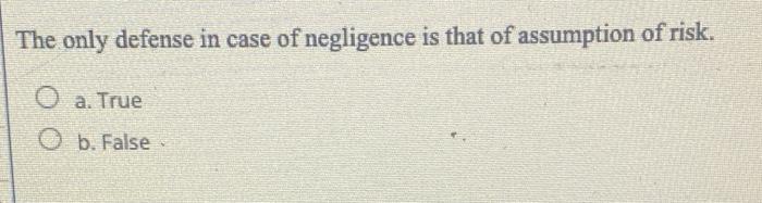 The only defense in case of negligence is that of