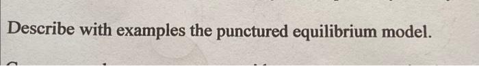 Describe with examples the punctured equilibrium