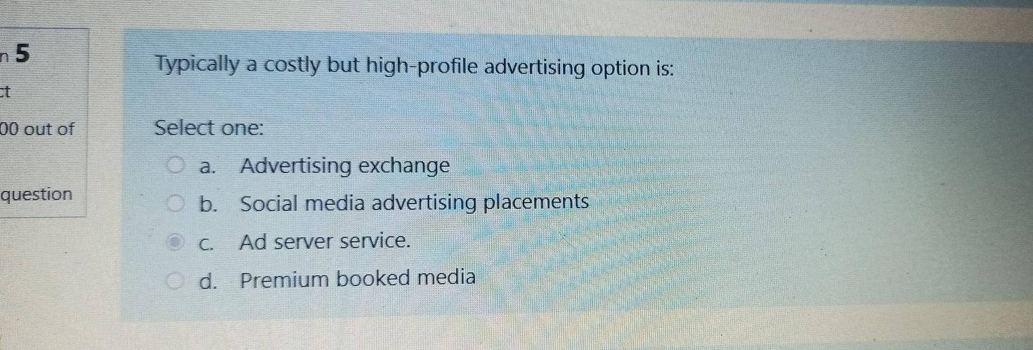 n 5 Typically a costly but high-profile