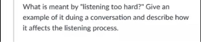 What is meant by "listening too hard?" Give an