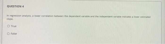 QUESTION 4 In regression analysis, a lower