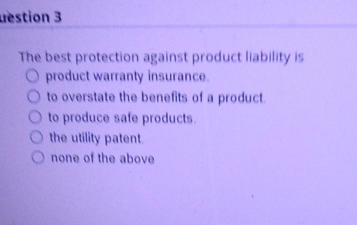 uestion 3 The best protection against product