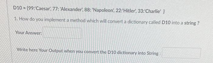 D10 ={99: Caesar', 77: Alexander, 88: 'Napoleon',