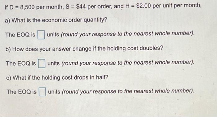If D = 8,500 per month, S = $44 per order, and H