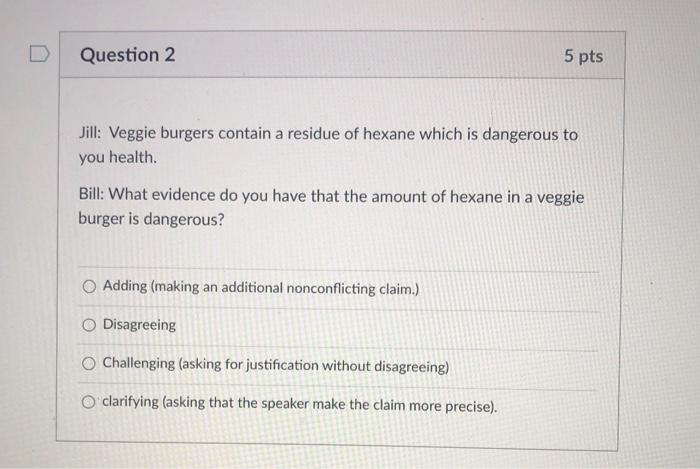 D Question 2 5 pts Jill: Veggie burgers contain a