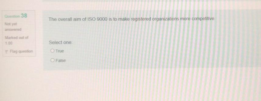 38 The overall aim of ISO 9000 is to make