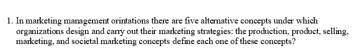 1. In marketing management orintations there are