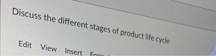 Discuss the different stages of product life