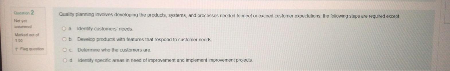 Question 2 Quality planning involves developing