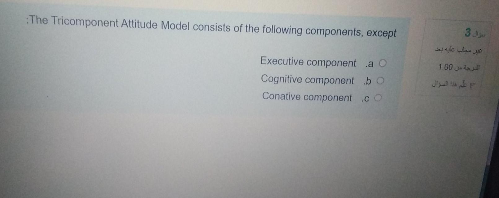 The Tricomponent Attitude Model consists of the