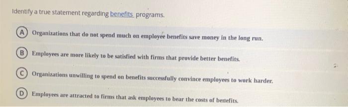 Identify a true statement regarding benefits