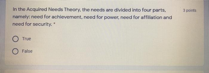 3 points In the Acquired Needs Theory, the needs