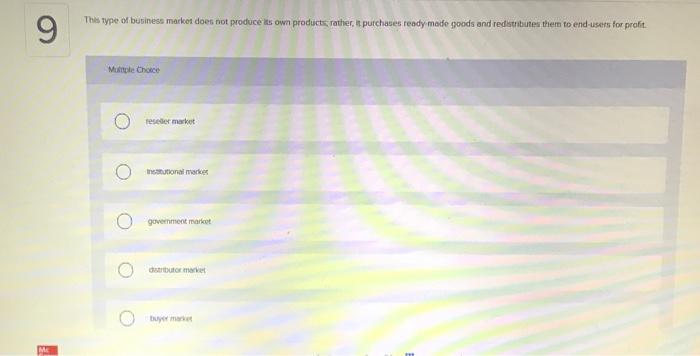 9 This type of business market does not produce
