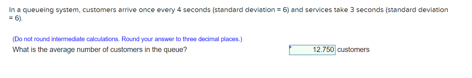In a queueing system, customers arrive once every