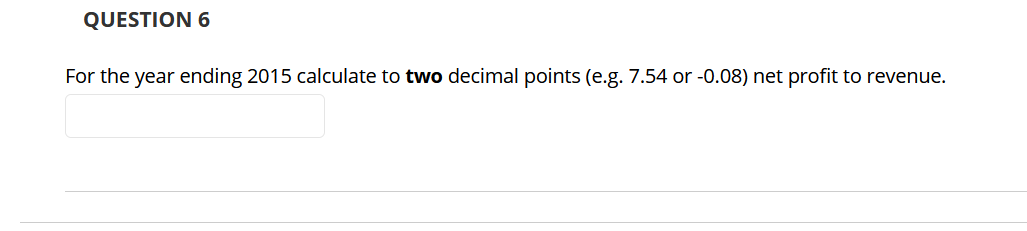 QUESTION 6 For the year ending 2015 calculate to