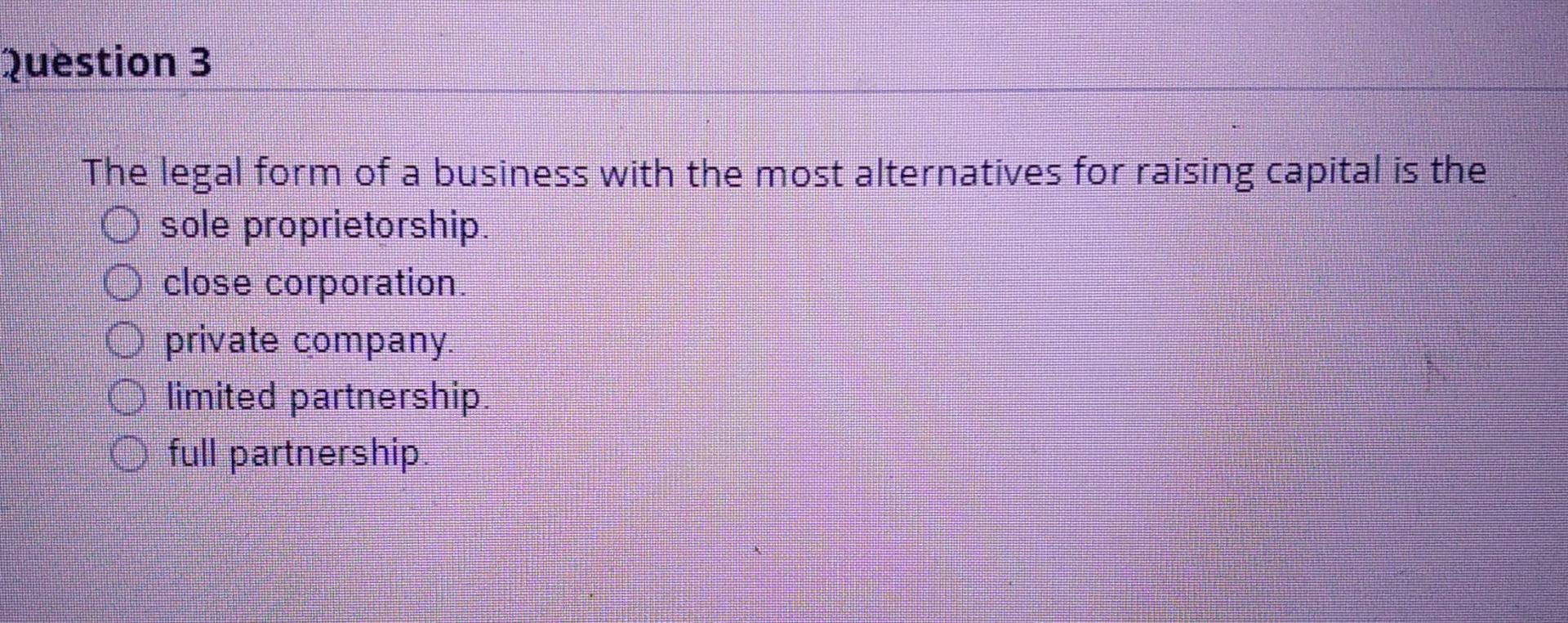 Question 3 The legal form of a business with the