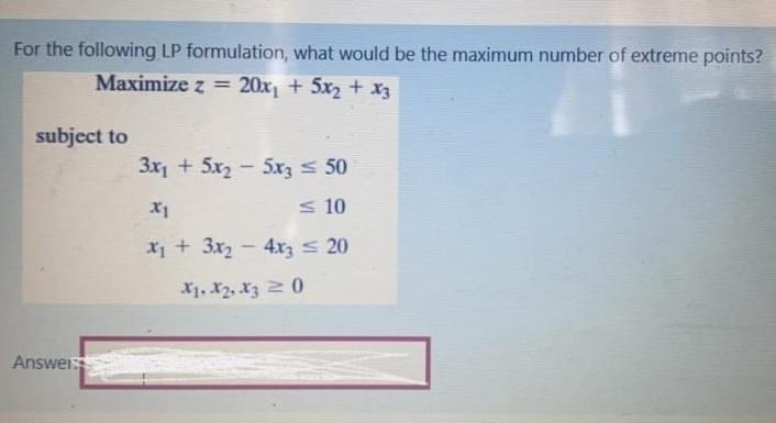 For the following LP formulation, what would be