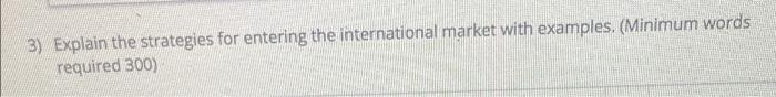 3) Explain the strategies for entering the