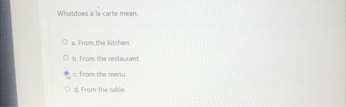 Whatdoes la carte mean. O a. From the kitchen b.