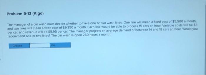 Problem 5-13 (Algo) The manager of a car wash