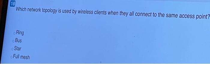 18 Which network topology is used by wireless