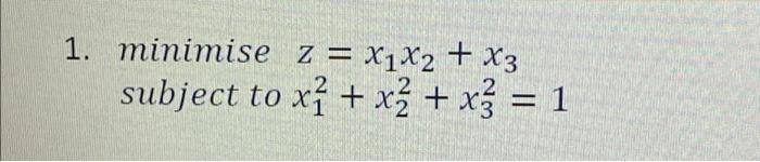 investigate for optimum of z 1. minimise z = x1x2