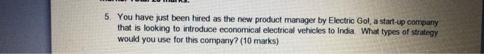 5. You have just been hired as the new product
