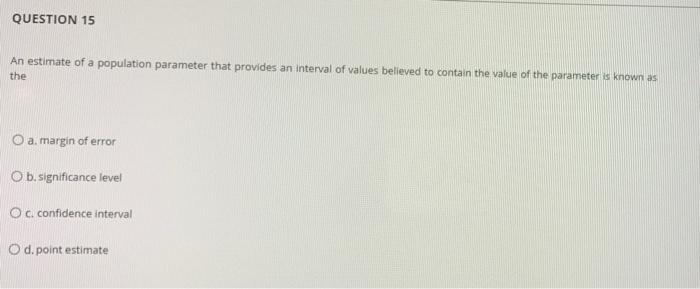QUESTION 15 An estimate of a population parameter