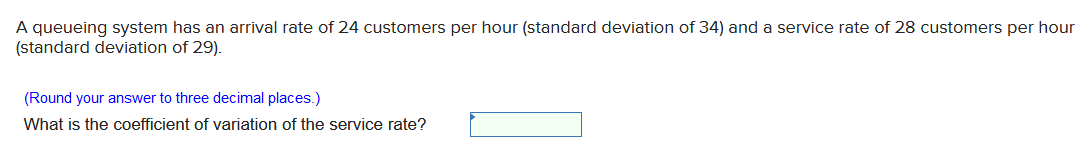 A queueing system has an arrival rate of 24