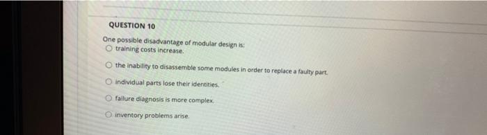 QUESTION 10 One possible disadvantage of modular