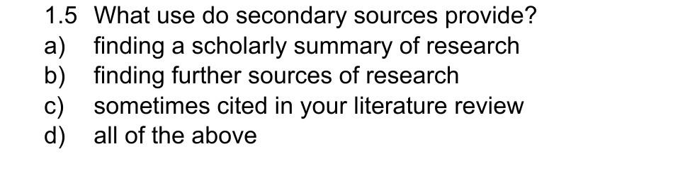 1.5 What use do secondary sources provide? a)