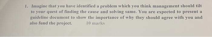 1. Imagine that you have identified a problem