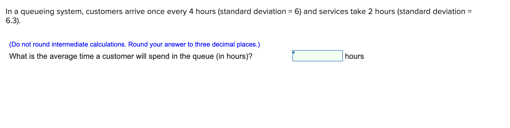 = In a queueing system, customers arrive once