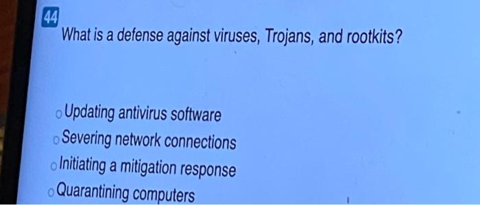 44 What is a defense against viruses, Trojans,