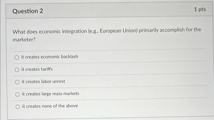 Question 2 1 pts What does economic integration