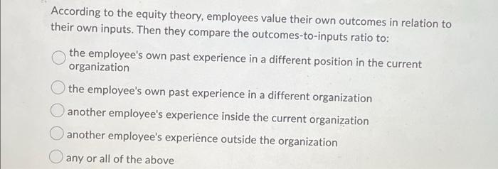 According to the equity theory, employees value