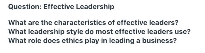 Question: Effective Leadership What are the