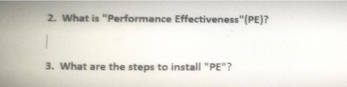 2. What is "Performance Effectiveness"(PE)? 3.