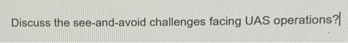 Discuss the see-and-avoid challenges facing UAS
