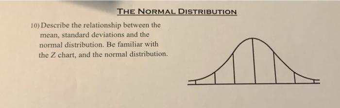 THE NORMAL DISTRIBUTION 10) Describe the