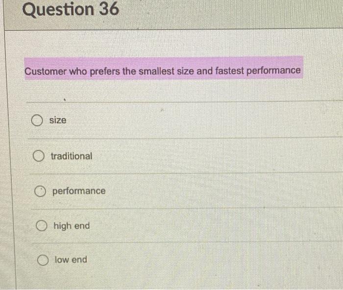 Question 36 Customer who prefers the smallest