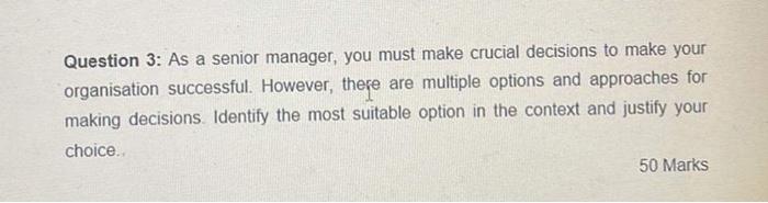 Question 3: As a senior manager, you must make