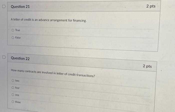 D Question 21 2 pts A letter of credit is an