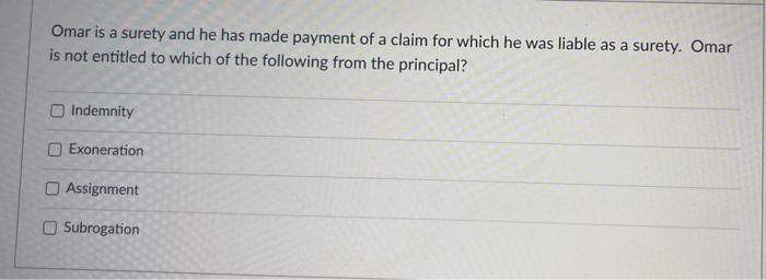 Omar is a surety and he has made payment of a