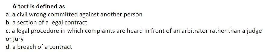 A tort is defined as a. a civil wrong committed
