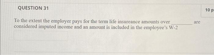 QUESTION 31 10 p are To the extent the employer