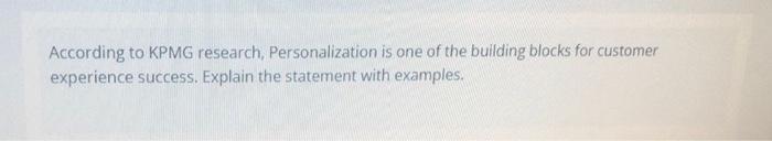 According to KPMG research, Personalization is