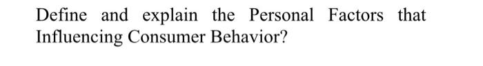 Define and explain the Personal Factors that